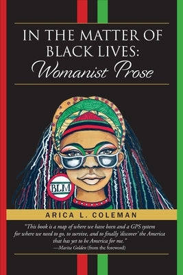 In The Matter of Black Lives: Womanist Prose by Coleman, Arica L.