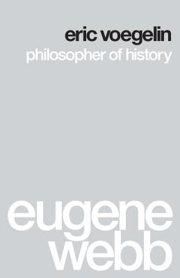 Eric Voegelin: Philosopher of History by Webb, Eugene