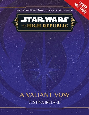 Star Wars: The High Republic: A Valiant Vow by Ireland, Justina