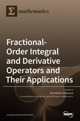 Fractional-Order Integral and Derivative Operators and Their Applications by Srivastava, Hari Mohan