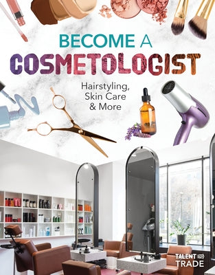 Become a Cosmetologist: Hairstyling, Skin Care & More: Hairstyling, Skin Care & More by Gates, Margo