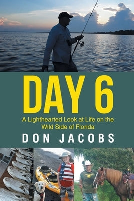 Day 6: A Lighthearted Look at Life on the Wild Side of Florida by Jacobs, Don