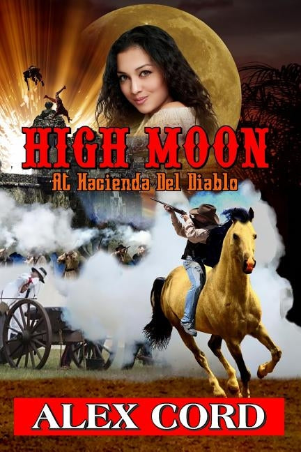 High Moon: at Hacienda del Diablo: The Hacienda del Diablo Western Series Book 1 by Cord, Alex