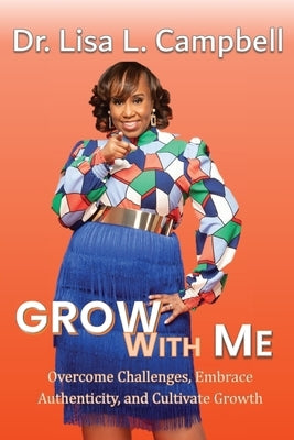 Grow With Me: Overcome Challenges, Embrace Authenticity, and Cultivate Growth by McClure, Kathy