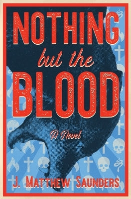 Nothing but the Blood by Saunders, J. Matthew