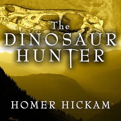 The Dinosaur Hunter by Hickam, Homer