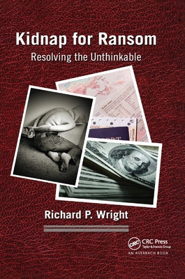 Kidnap for Ransom: Resolving the Unthinkable by Wright, Richard P.