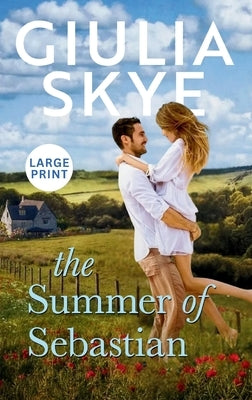 The Summer of Sebastian (Large Print Hardback): A fake dating, opposites attract romance! by Skye, Giulia