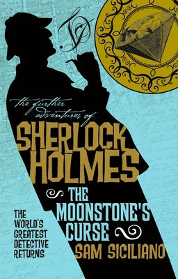 The Further Adventures of Sherlock Holmes - The Moonstone's Curse by Siciliano, Sam