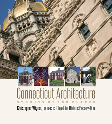 Connecticut Architecture: Stories of 100 Places by Wigren, Christopher