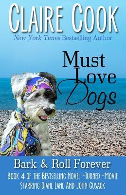 Must Love Dogs: Bark & Roll Forever by Cook, Claire