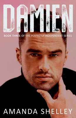 Damien: Book Three of the Perfectly Independent Series by Shelley, Amanda