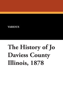 The History of Jo Daviess County Illinois, 1878 by Various