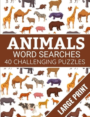 Animals Word Searches: 40 Large Print Challenging Animals Themed Puzzles - Gift for Summer & Vacations for Animals Lovers by Publishing, Discover Nature