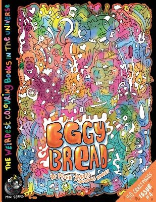 Eggy Bread: The Weirdest colouring book in the universe #4: by The Doodle Monkey by Jarvis, Peter