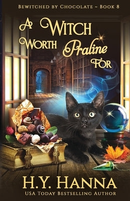 A Witch Worth Praline For: Bewitched By Chocolate Mysteries - Book 8 by Hanna, H. y.