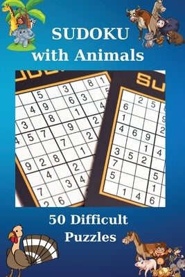 Sudoku with Animals. 50 Difficult Puzzles: 50 Difficult Puzzles with Solutions Cool Sudoku Book 62 Pages by Warner, Olivia