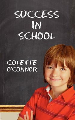 Success in School: How to Help Children Pay Attention for School and Homework by O'Connor, Colette