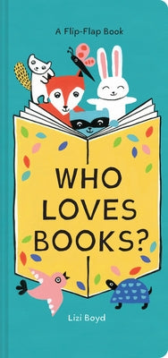 Who Loves Books?: A Flip-Flap Book by Boyd, Lizi