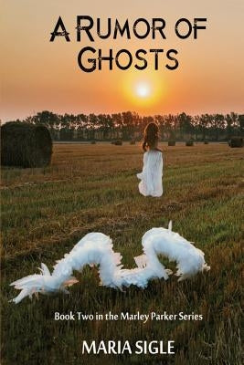 Marley Parker A Rumor of Ghosts by Sigle, Maria