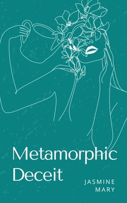 Metamorphic Deceit by Mary, Jasmine