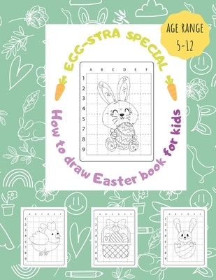 How to draw Easter Book for Kids: EGGSTRA SPECIAL: GRID METHOD drawing /LEARN and have FUN with this rich yet easy collection to reproduce / Great for by Soul, Mindand