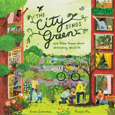 The City Sings Green & Other Poems about Welcoming Wildlife by Silverman, Erica