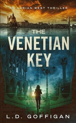 The Venetian Key: An Archaeological Thriller by Goffigan, L. D.