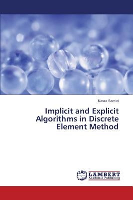 Implicit and Explicit Algorithms in Discrete Element Method by Samiei Kasra