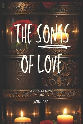 The Songs of Love: A Book of Songs by Imani, Amil