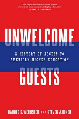 Unwelcome Guests: A History of Access to American Higher Education by Wechsler, Harold S.