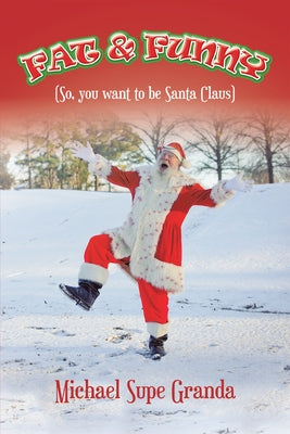 Fat & Funny: (So, You Want to Be Santa Claus) by Michael Supe Granda