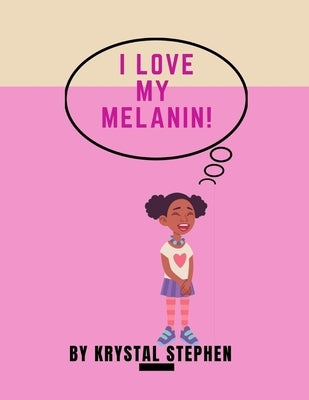 I Love My Melanin! by Stephen, Krystal