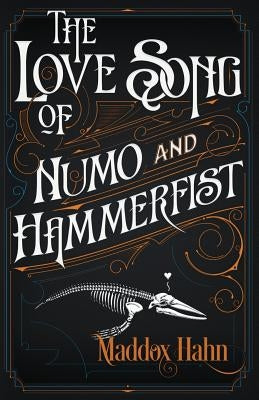 The Love Song of Numo and Hammerfist by Hahn, Maddox