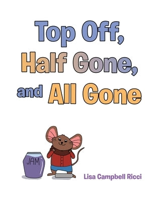 Top Off, Half Gone, and All Gone by Ricci, Lisa Campbell