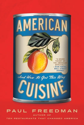 American Cuisine: And How It Got This Way by Freedman, Paul