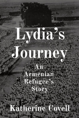 Lydia's Journey: An Armenian Refugee's Story by Covell, Katherine