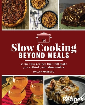 Slow Cooking Beyond Meals: 45 No-Fuss Recipes That Will Make You Rethink Your Slow Cooker by Maresco, Drew