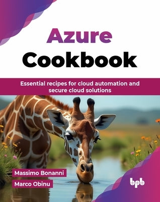 Azure Cookbook: Essential recipes for cloud automation and secure cloud solutions (English Edition) by Bonanni, Massimo