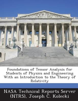 Foundations of Tensor Analysis for Students of Physics and Engineering With an Introduction to the Theory of Relativity by Nasa Technical Reports Server (Ntrs)