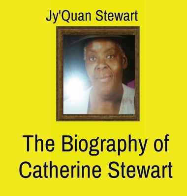 The Biography of Catherine Stewart by Stewart, Jyquan