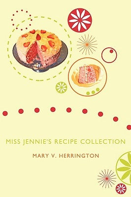 Miss Jennie's Recipe Collection by Herrington, Mary V.