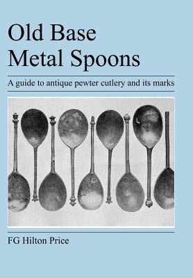 Old Base Metal Spoons by Hilton Price, F. G.