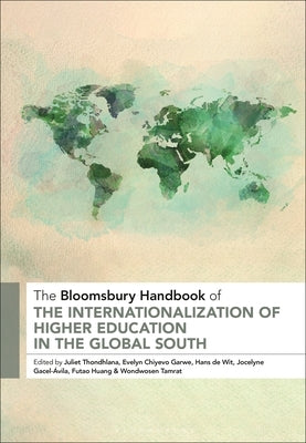 The Bloomsbury Handbook of the Internationalization of Higher Education in the Global South by Thondhlana, Juliet