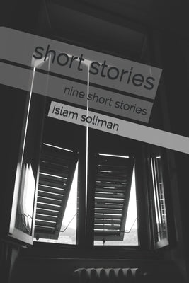 short stories: nine short stories by Soliman, Islam