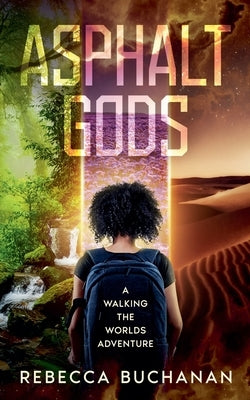 Asphalt Gods: A Walking the Worlds Adventure by Buchanan, Rebecca