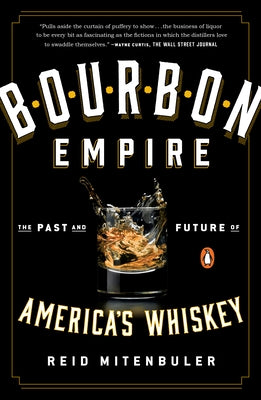 Bourbon Empire: The Past and Future of America's Whiskey by Mitenbuler, Reid