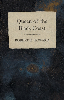 Queen of the Black Coast by Howard, Robert E.