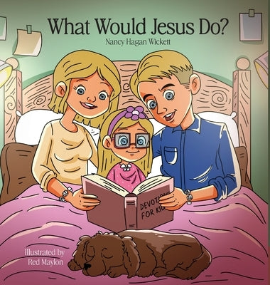 What Would Jesus Do? by Wickett, Nancy