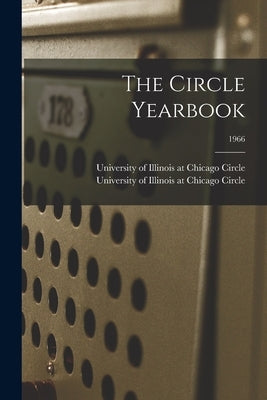 The Circle Yearbook; 1966 by University of Illinois at Chicago Cir